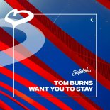 Tom Burns - Want You To Stay (Extended Mix)