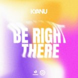 KYANU - Be Right There