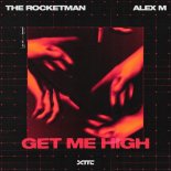 The Rocketman & Alex M - Get Me High (Extended Mix)