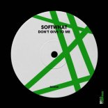 Softwhat - Don't Give to Me (Extended Mix)