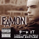 Eamon - Fuck It (I Don't Want You Back) (99ers Bootleg Edit)