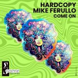 Hardcopy, Mike Ferullo - Come On (Original Mix)