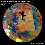 Lucas Ferreyra, Jaime Soeiro - Ain't No More (Original Mix)
