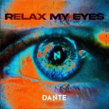 Dante - Relax My Eyes