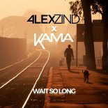 Alex Zind & Kama - Wait So Long