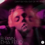 B-Rain x Ema Feud - Can’t Get You Out Of My Head