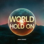Josh Gomez - World Hold On (Josh Gomez Remix)