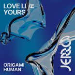 Jerro & Origami Human - Love Like Yours