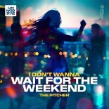 The Pitcher - I Don't Wanna Wait For The Weekend