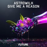 AstroWilk - Give Me A Reason