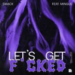 SMACK Feat. Mingue - Let's Get Fucked