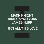 Mark Knight, Darius Syrossian, James Hurr - I Got All This Love (Extended Mix)