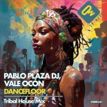 Pablo Plaza Dj, Vale Ocon - Dancefloor (Tribal House Mix)