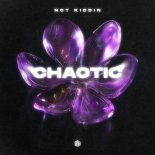 Not Kiddin - Chaotic