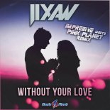 Jixaw - Without Your Love (Imprezive Meets Pink Planet Remix)