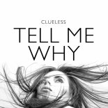 Clueless - Tell Me Why