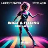 Stephan M, Laurent Simeca - What a Feeling (Original Mix)