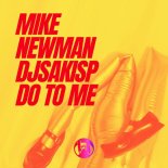 Mike Newman, Djsakisp - Do to Me (Original Mix)