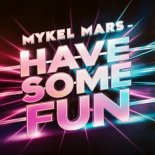 Mykel Mars - Have Some Fun