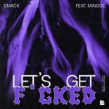 SMACK & Mingue - Let's Get Fucked (Extended Mix)