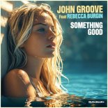 JOHN GROOVE Feat. Rebecca Burgin - Something Good (Original Mix)