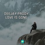 Deejay Prody - Love is Gone (Extended Mix)