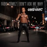 Fabio Gomez Feat. Goodguys - Don’t Ask Me Why