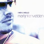 Martijn Ten Velden - I Wish U Would (Radio Edit)