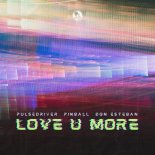 Pulsedriver & Pinball Feat. Don Esteban - Love U More