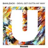 Bahlzack - Devil Get Outta My Way (Extended Mix)