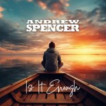 Andrew Spencer - Is It Enough