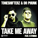 Toneshifterz & Dr Phunk Feat. 4 Strings - Take Me Away (Extended Mix)