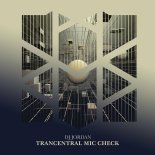 DJ Jordan - Trancentral Mic Check (Original Mix)