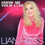 Lian Ross - Show Me Your Love