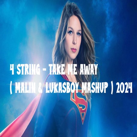 4 STRING - TAKE ME AWAY ( MALIN & LUKASBOY MASHUP ) 2024