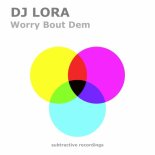 DJ Lora - Worry Bout Dem (Extended Mix)