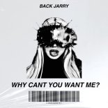 BACK JARRY - Why Can't You Want Me (Original Mix)