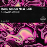 ILSE, Kom & Amber Na - Crowd Control (Extended Mix)