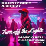 Ralphy Grey and Chrizy - Turn off the Lights (Marc O'rell Pulse Infusion Remix)