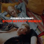 Dj Remo x Axemo - Stop With It (Remix)