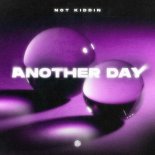 Not Kiddin - Another Day