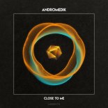 Andromedik - Close to Me