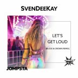 SvenDeeKay - Let's Get Loud (Block & Crown Extended Dope Demand Remix)