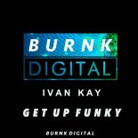 Ivan Kay - Get Up Funky (Original Mix)