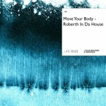 Roberth in da house - Move Your Body (Original Mix)