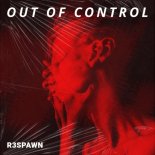 R3SPAWN - Out Of Control (Extended Mix)