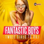 Fantastic Boys - Twoje Ciało to Raj