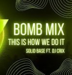 Solid Base - This Is How We Do It (Bomb Remix)