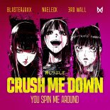 Blasterjaxx Feat. Naeleck & 3rd Wall - Crush Me Down (You Spin Me Around) (Extended Mix)