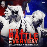 Bulletproof & Partyraiser - It's A Battle Everyday (Extended Mix)